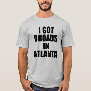 Ich got broads in lustigem Sprichwort Atlantas T-Shirt