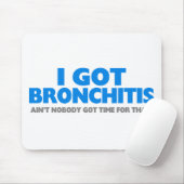 Ich got Bronchitis u. bin nicht niemand got Zeit Mousepad (Mit Mouse)