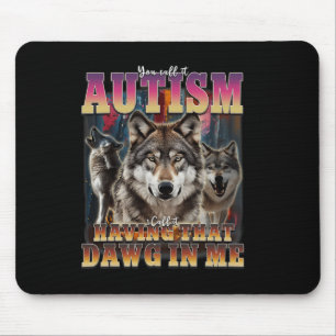 Ich Got, dass Dawg in Me Wölves die Autismus-Bewus Mousepad