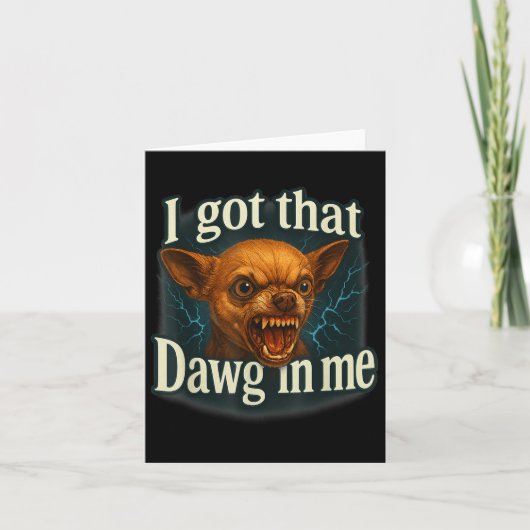 Ich Got, dass Dawg in mir Meme Funny Chihuahua Dog Karte (Vorderseite)