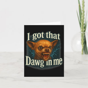 Ich Got, dass Dawg in mir Meme Funny Chihuahua Dog Karte