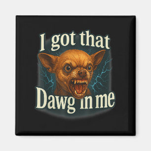 Ich Got, dass Dawg in mir Meme Funny Chihuahua Dog Magnet