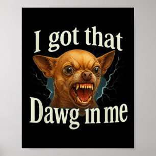 Ich Got, dass Dawg in mir Meme Funny Chihuahua Dog Poster