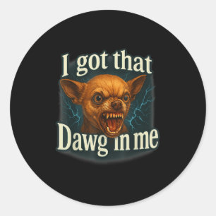 Ich Got, dass Dawg in mir Meme Funny Chihuahua Dog Runder Aufkleber