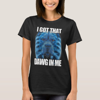 Ich Got, dass Dawg in mir XRay Pitbull Meme humorv T-Shirt