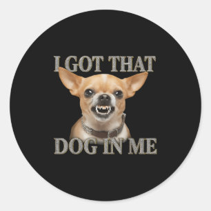 Ich Got, dass der Hund in mir der lustige Hund Chi Runder Aufkleber