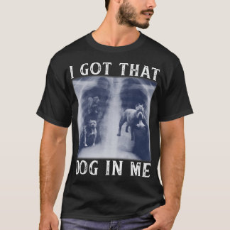 Ich Got, dass Hund in Me Xray Funny Sprichwort Mem T-Shirt