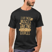 Ich Got diese Muskeln backen Kekse Zitat Bäckerei T-Shirt (Vorderseite)