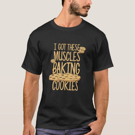 Ich Got diese Muskeln backen Kekse Zitat Bäckerei  T-Shirt (Vorderseite)