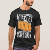 Ich Got diese Muskeln Backwaren Brot T-Shirt (Vorderseite)