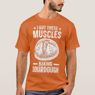 Ich Got diese Muskeln Brot backen T-Shirt