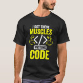 Ich Got diese Muskeln, die Code Computer Coder sch T-Shirt (Vorderseite)