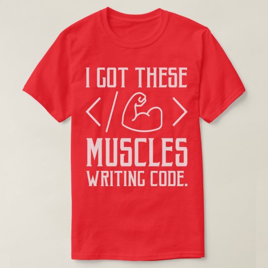 Ich Got diese Muskeln, die Code Funny Computer Co T-Shirt (Design vorne)