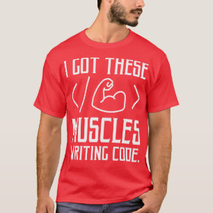 Ich Got diese Muskeln, die Code Funny Computer Co  T-Shirt