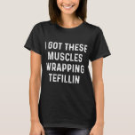 Ich Got diese Muskeln wrapping Tefillin T-Shirt<br><div class="desc">Ich Got diese Muskeln wrapping Tefillin jüdischen Bar Mitzvah Gym</div>