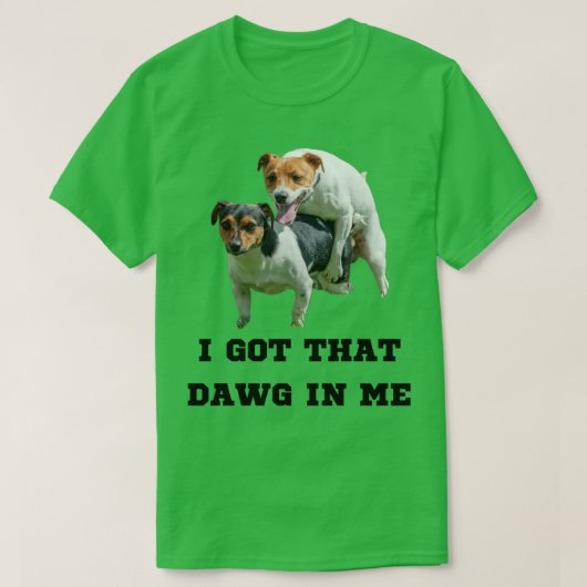 Ich Got diesen Dawg in mir Meme T-Shirt (Design vorne)