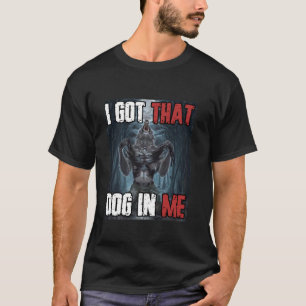 Ich Got diesen Hund in mir Funny Cringe Alpha Were T-Shirt