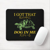 Ich Got diesen Hund in mir Schildkröte Japanisch Mousepad (Mit Mouse)