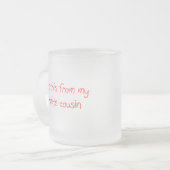 Ich got dieses von meiner LieblingsCousin-Tasse Mattglastasse (Vorderseite Links)