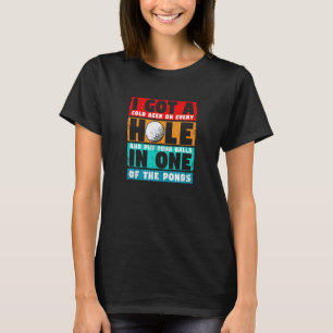 Ich Got ein Loch in einem Golfer-Golfspieler T-Shirt