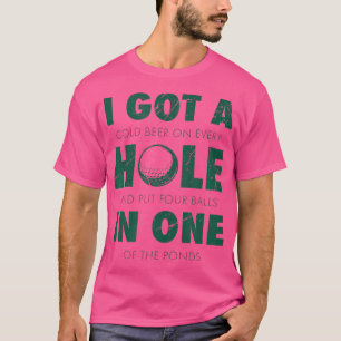Ich Got ein Loch in einem Golfspiel T-Shirt