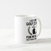 Ich Got einige Clubs für meine Ehefrau Kaffeetasse (VorderseiteRechts)