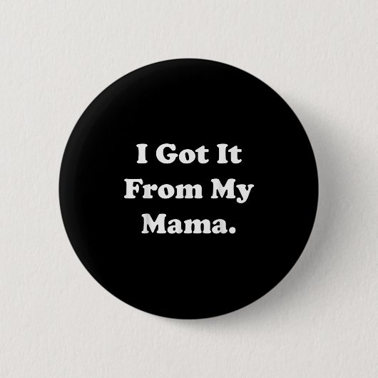 Ich Got es aus meinem Mama Funny Sprichwort Button (Vorderseite)