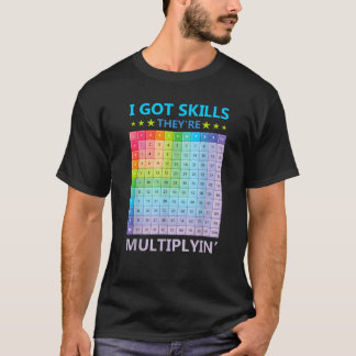 Ich Got Fertigkeiten Sie multiplizieren Funny Math T-Shirt