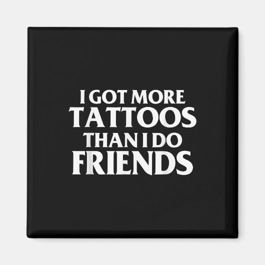 Ich Got mehr Tattoos als Freunde Funny Sprichwort Magnet (Vorne)