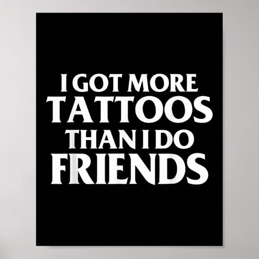 Ich Got mehr Tattoos als Freunde Funny Sprichwort Poster (Vorne)