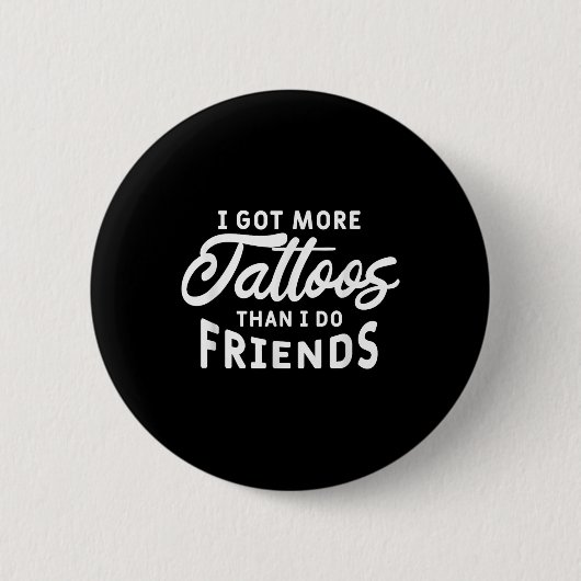 Ich Got mehr Tattoos als ich Freunde Tattoo Lover Button (Vorderseite)