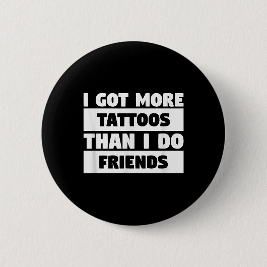 Ich Got mehr Tattoos als ich Freunde Tattoo Lover Button (Vorderseite)