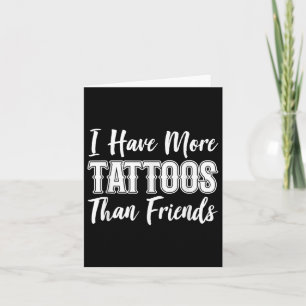 Ich Got mehr Tattoos als ich Freunde Tattoo Lover Karte