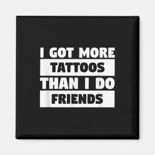Ich Got mehr Tattoos als ich Freunde Tattoo Lover Magnet