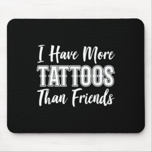 Ich Got mehr Tattoos als ich Freunde Tattoo Lover Mousepad