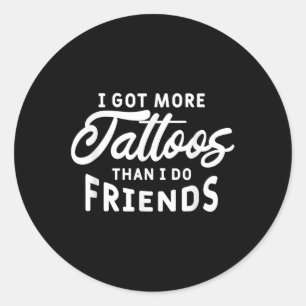 Ich Got mehr Tattoos als ich Freunde Tattoo Lover Runder Aufkleber