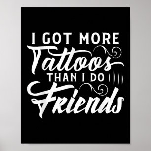 Ich Got mehr Tattoos als ich Freunde Tattoo Poster