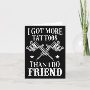 Ich Got mehr Tattoos als ich Freunde Vintag Tatto Karte