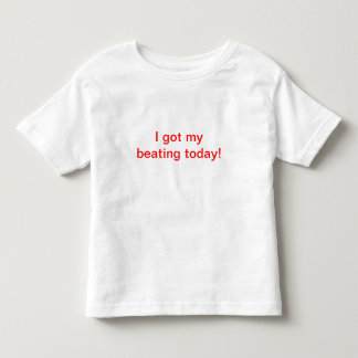 Ich got mein heute schlagen! kleinkind t-shirt