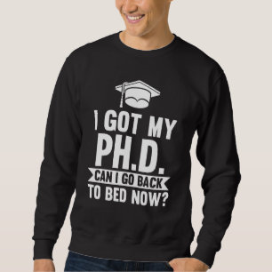 Ich Got meinen Doktortitel: Kann ich zurück Doktor Sweatshirt