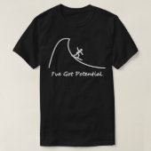 Ich Got potenzielles Surfen mit potenzieller Welle T-Shirt (Design vorne)