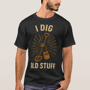 Ich grabe alte Sachen Schatzsucher Spaß T-Shirt