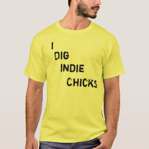 Ich grabe Indie Küken T-Shirt