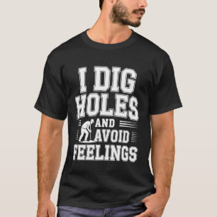 Ich grabe Löcher und vermeide Gefühle Emotional Ga T-Shirt
