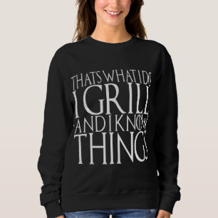 Ich grill und ich kenne die Dinge, die GRILLEN Gri Sweatshirt