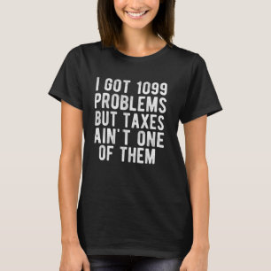 Ich habe 1099 Probleme Got, aber Steuern sind nich T-Shirt