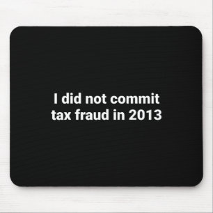 Ich habe 2013 keinen Steuerbetrug begangen Mousepad