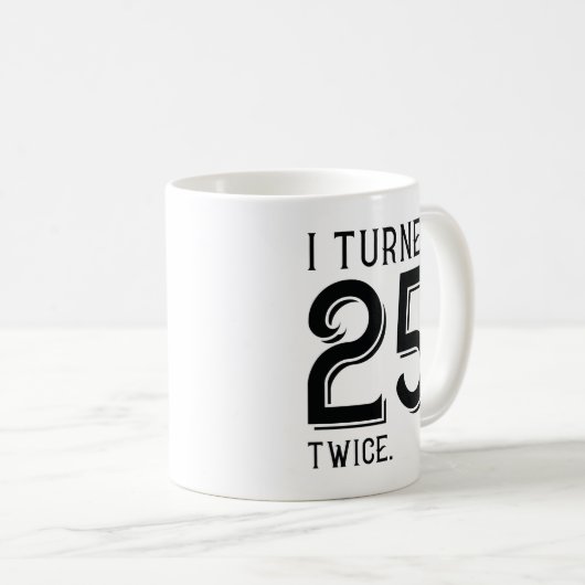 Ich habe 25 zweimal gedreht kaffeetasse (VorderseiteRechts)