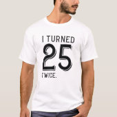 Ich habe 25 zweimal gedreht T-Shirt (Vorderseite)