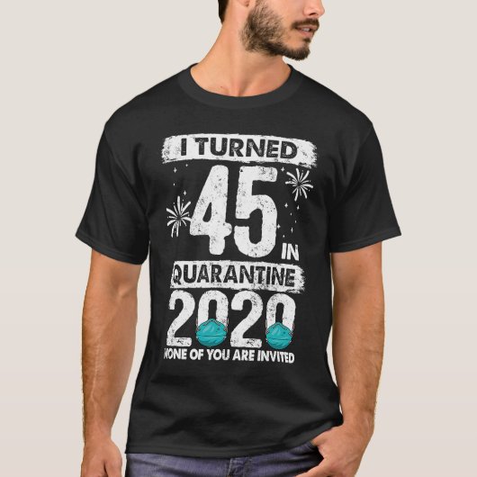 Ich habe 45 Jahre in Quarantäne 2020 45 Jahre alt  T-Shirt (Vorderseite)